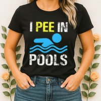 I Pee In Pools Funny Swimming Sayings Summer Womens T-Shirt