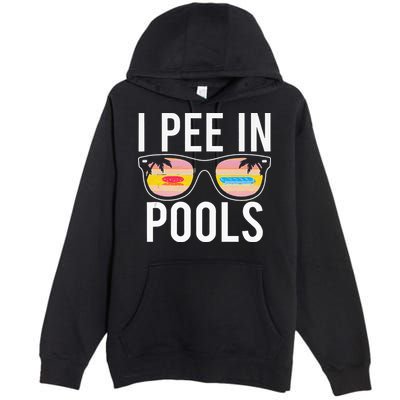I Pee In Pools Premium Pullover Hoodie
