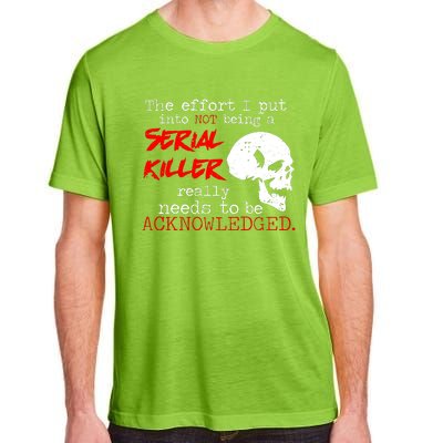 I Put Into Not Being A Serial Killer Effort Adult ChromaSoft Performance T-Shirt