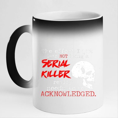 I Put Into Not Being A Serial Killer Effort 11oz Black Color Changing Mug