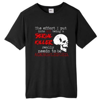 I Put Into Not Being A Serial Killer Effort Tall Fusion ChromaSoft Performance T-Shirt