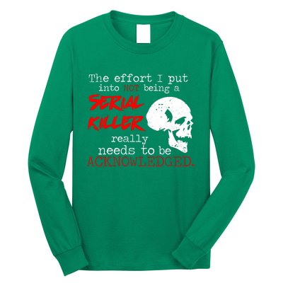 I Put Into Not Being A Serial Killer Effort Long Sleeve Shirt