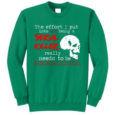 I Put Into Not Being A Serial Killer Effort Sweatshirt