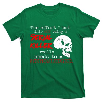 I Put Into Not Being A Serial Killer Effort T-Shirt