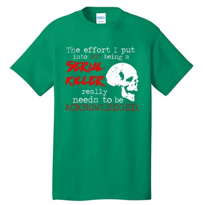 I Put Into Not Being A Serial Killer Effort Tall T-Shirt