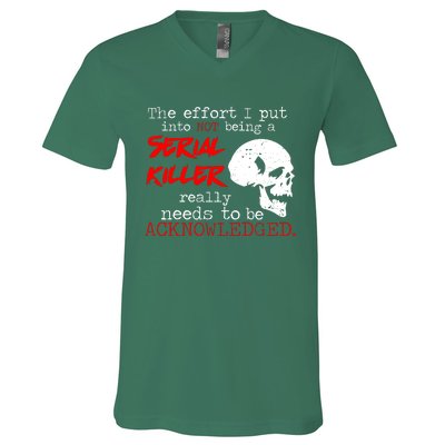 I Put Into Not Being A Serial Killer Effort V-Neck T-Shirt