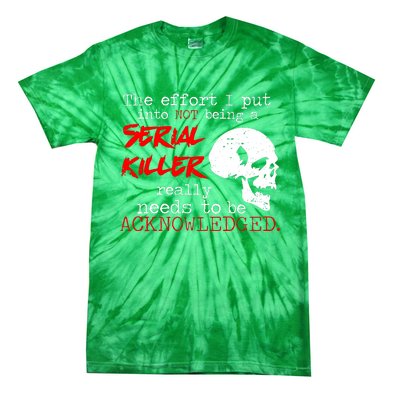 I Put Into Not Being A Serial Killer Effort Tie-Dye T-Shirt