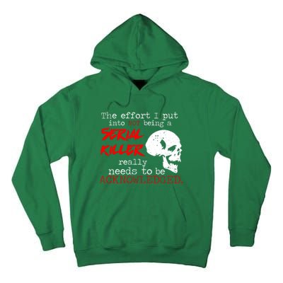 I Put Into Not Being A Serial Killer Effort Tall Hoodie