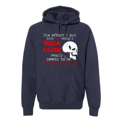 I Put Into Not Being A Serial Killer Effort Premium Hoodie