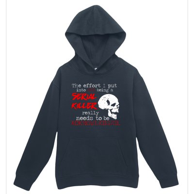 I Put Into Not Being A Serial Killer Effort Urban Pullover Hoodie