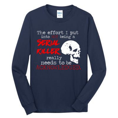 I Put Into Not Being A Serial Killer Effort Tall Long Sleeve T-Shirt