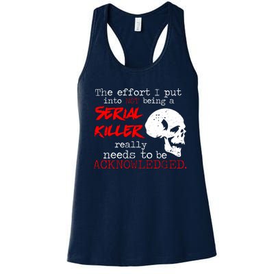 I Put Into Not Being A Serial Killer Effort Women's Racerback Tank