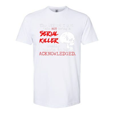 I Put Into Not Being A Serial Killer Effort Softstyle CVC T-Shirt