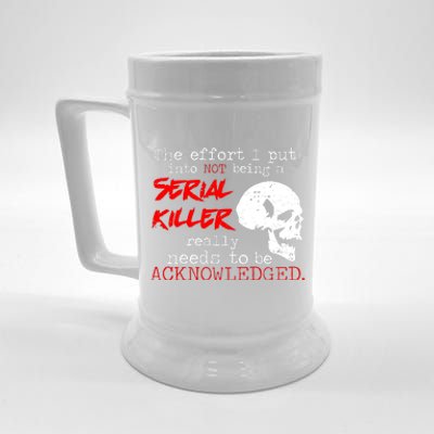 I Put Into Not Being A Serial Killer Effort Beer Stein