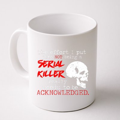 I Put Into Not Being A Serial Killer Effort Coffee Mug