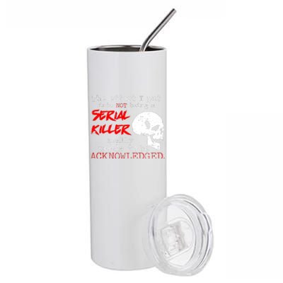 I Put Into Not Being A Serial Killer Effort Stainless Steel Tumbler