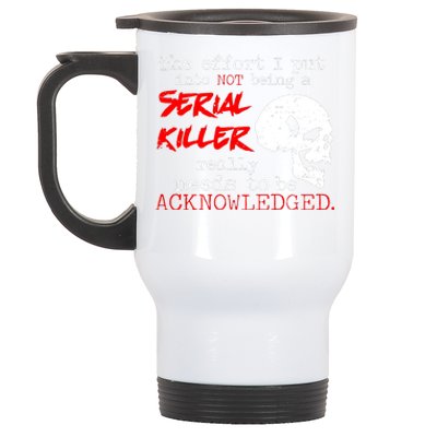 I Put Into Not Being A Serial Killer Effort Stainless Steel Travel Mug