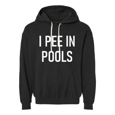 I Pee In Pools Funny Jokes Sarcastic Sayings Garment-Dyed Fleece Hoodie