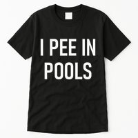 I Pee In Pools Funny Jokes Sarcastic Sayings Tall T-Shirt