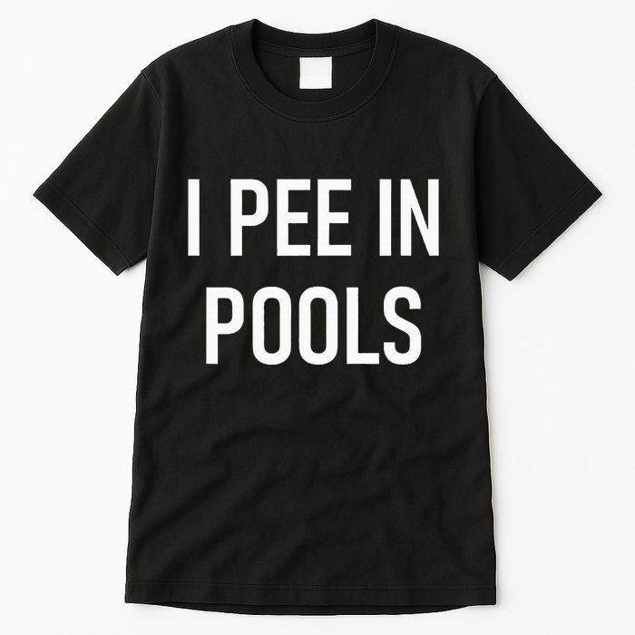 I Pee In Pools Funny Jokes Sarcastic Sayings Tall T-Shirt