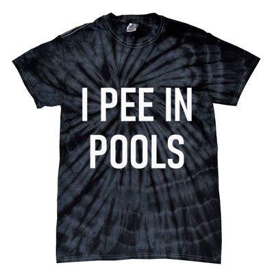I Pee In Pools Funny Jokes Sarcastic Sayings Tie-Dye T-Shirt