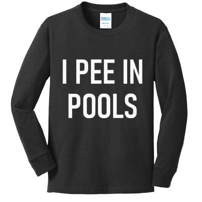 I Pee In Pools Funny Jokes Sarcastic Sayings Kids Long Sleeve Shirt