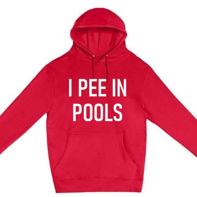 I Pee In Pools Funny Jokes Sarcastic Sayings Premium Pullover Hoodie