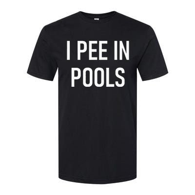 I Pee In Pools Funny Jokes Sarcastic Sayings Softstyle CVC T-Shirt