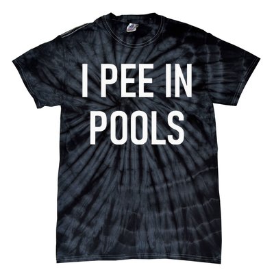 I Pee In Pools Funny Jokes Sarcastic Sayings Tie-Dye T-Shirt