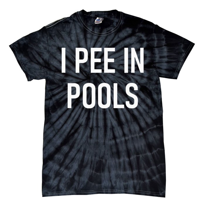 I Pee In Pools Funny Jokes Sarcastic Sayings Tie-Dye T-Shirt