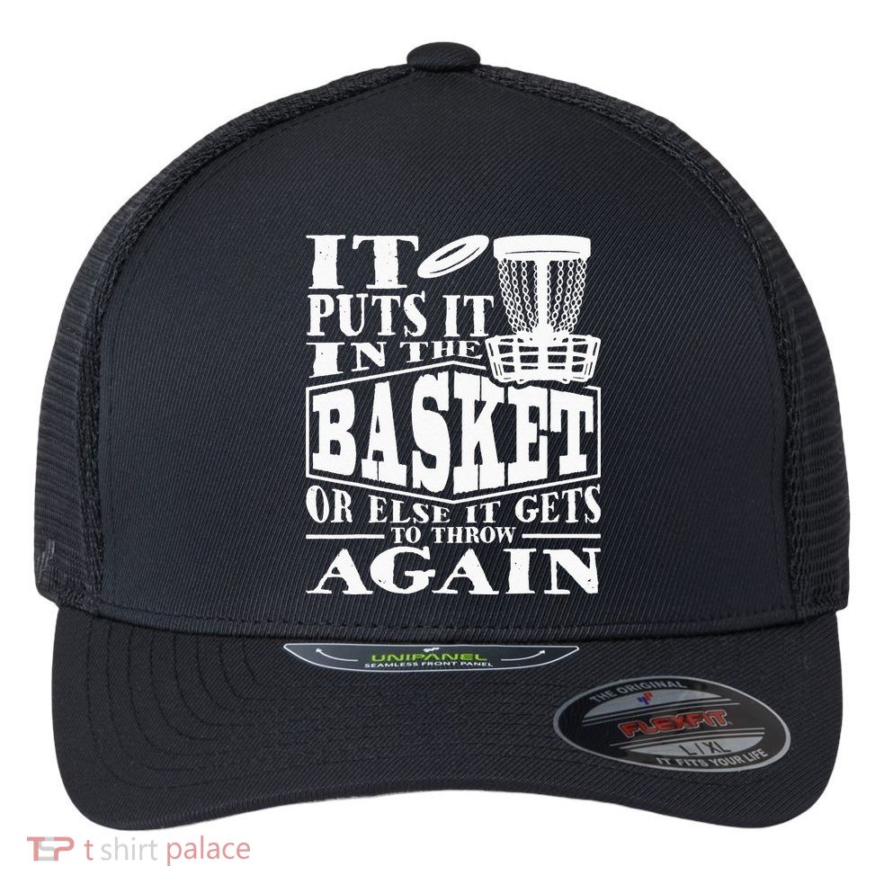 It Puts It In The Basket Disc Golf Player Disc Golfer Flexfit Unipanel Trucker Cap