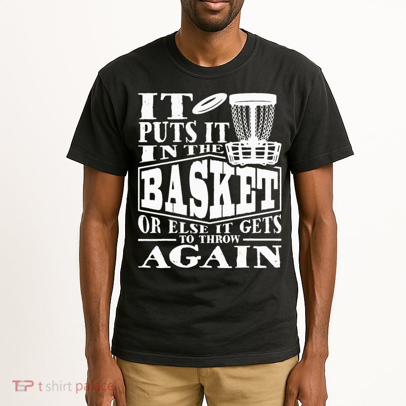 It Puts It In The Basket Disc Golf Player Disc Golfer Tall T-Shirt