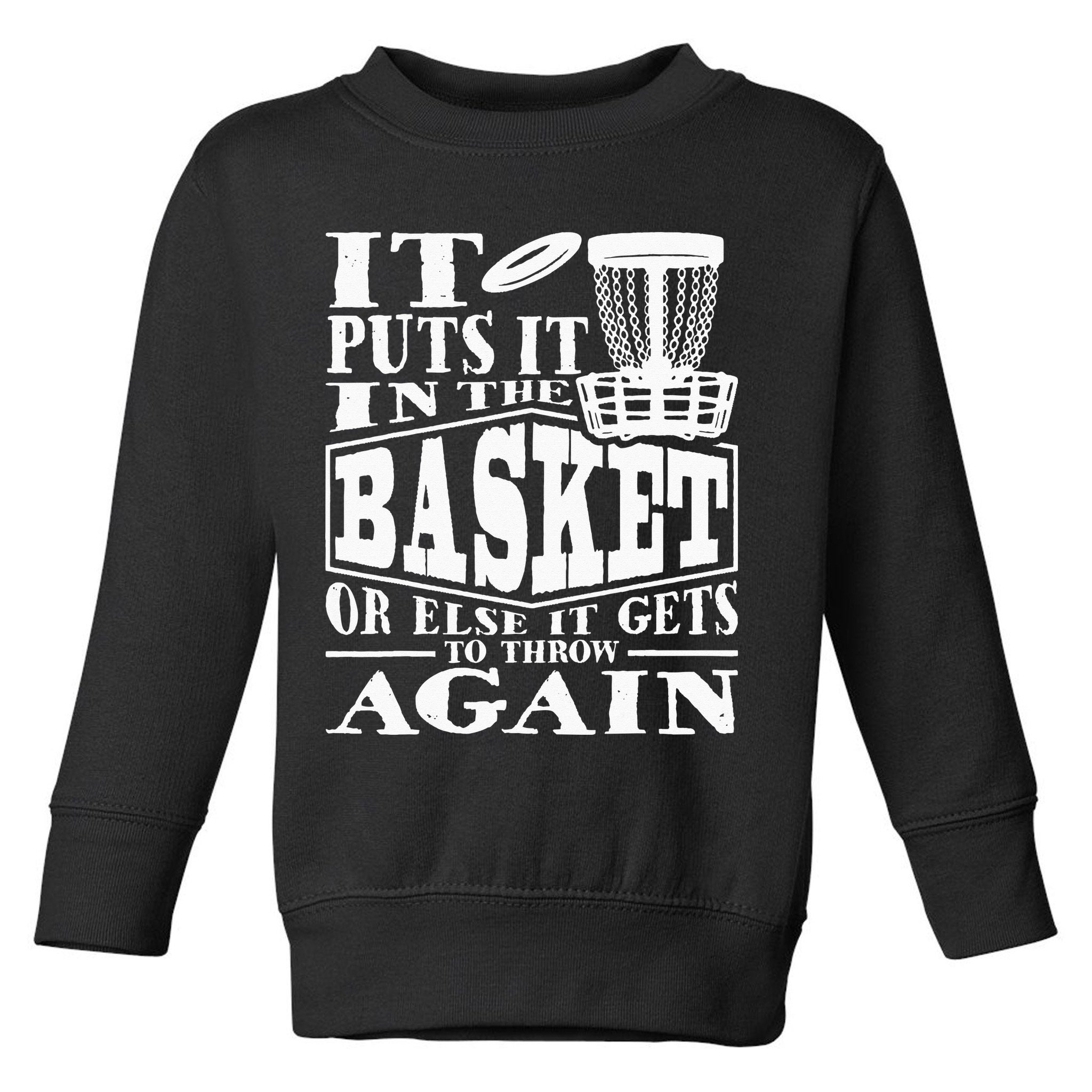 It Puts It In The Basket Disc Golf Player Disc Golfer Toddler Sweatshirt
