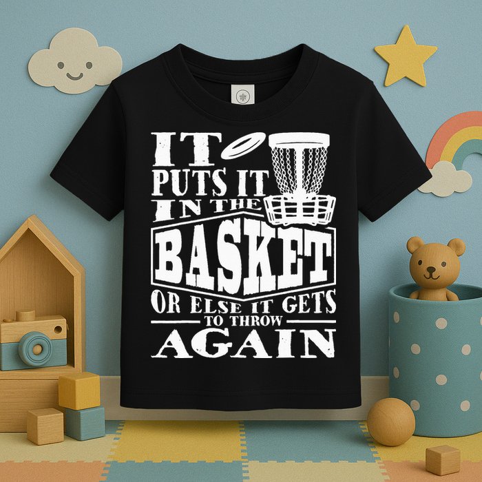 It Puts It In The Basket Disc Golf Player Disc Golfer Toddler T-Shirt