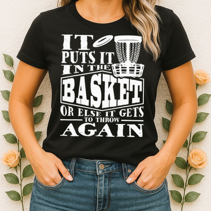 It Puts It In The Basket Disc Golf Player Disc Golfer Womens T-Shirt