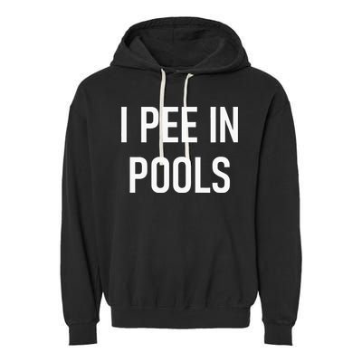 I Pee In Pools Funny Jokes Sarcastic Sayings Garment-Dyed Fleece Hoodie