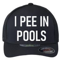 I Pee In Pools Funny Jokes Sarcastic Sayings Flexfit Unipanel Trucker Cap
