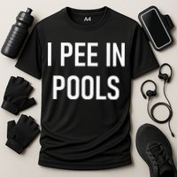 I Pee In Pools Funny Jokes Sarcastic Sayings Performance Shirt