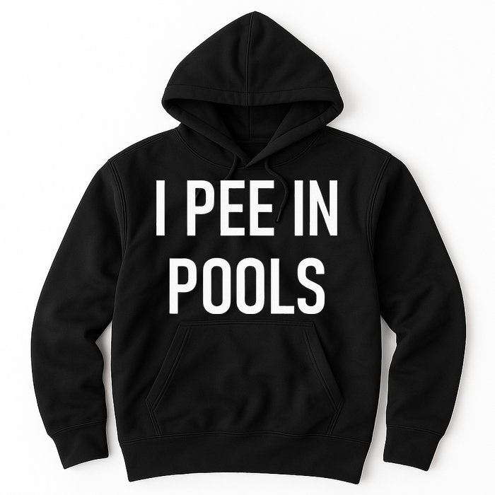 I Pee In Pools Funny Jokes Sarcastic Sayings Hoodie