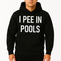 I Pee In Pools Funny Jokes Sarcastic Sayings Hoodie