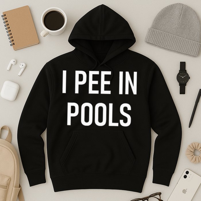 I Pee In Pools Funny Jokes Sarcastic Sayings Hoodie