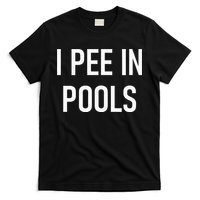 I Pee In Pools Funny Jokes Sarcastic Sayings T-Shirt