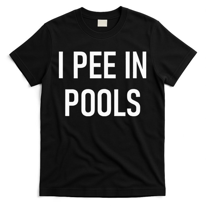 I Pee In Pools Funny Jokes Sarcastic Sayings T-Shirt