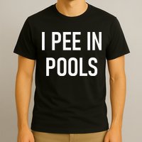 I Pee In Pools Funny Jokes Sarcastic Sayings T-Shirt