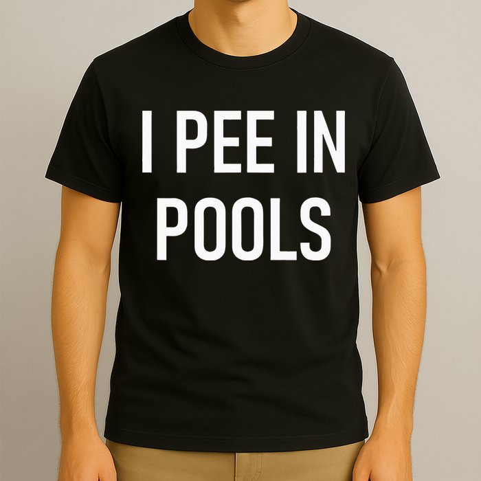 I Pee In Pools Funny Jokes Sarcastic Sayings T-Shirt