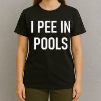 I Pee In Pools Funny Jokes Sarcastic Sayings T-Shirt