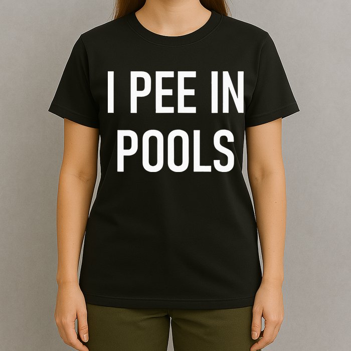 I Pee In Pools Funny Jokes Sarcastic Sayings T-Shirt