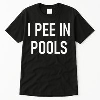 I Pee In Pools Funny Jokes Sarcastic Sayings Tall T-Shirt