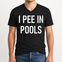 I Pee In Pools Funny Jokes Sarcastic Sayings V-Neck T-Shirt