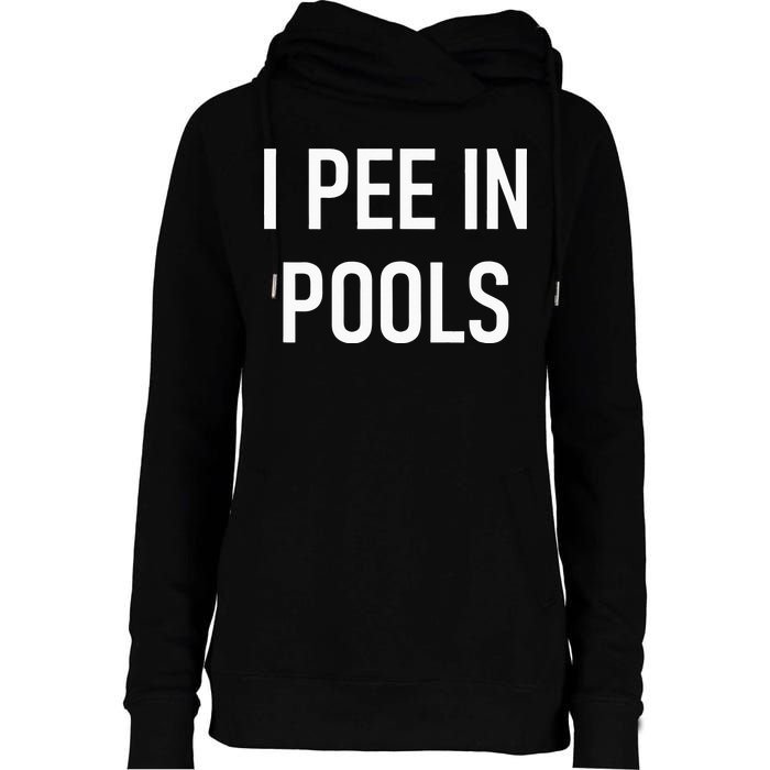 I Pee In Pools Funny Jokes Sarcastic Sayings Womens Funnel Neck Pullover Hood